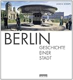 Berlin: Geschichte einer Stadt