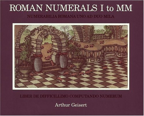 Roman Numerals I to MM: Numerabilia Romana Uno ad Duo Mila