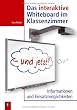 Das interaktive Whiteboard im Klassenzimmer - und jetzt?: Informationen und Einsatzm�glichkeiten