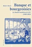 Banque et bourgeoisies : la Société bordelaise de CIC, 1880-2005