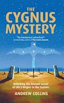 The Cygnus Mystery: Unlocking the Ancient Secret of Life's Origins in the Cosmos