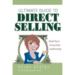 Ultimate Guide to Direct Selling: Simple Ideas to Increase Sales and Recruiting by Karen Phelps