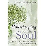 Housekeeping for the Soul: A Practical Guide to Restoring Your Inner Sanctuaryby Sandra Carrington-Smith