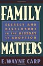 Family Matters: Secrecy and Disclosure in the History of Adoption
