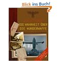 Die Wahrheit �ber die Wunderwaffe: Geheime Waffentechnologie im Dritten Reich: Band 1