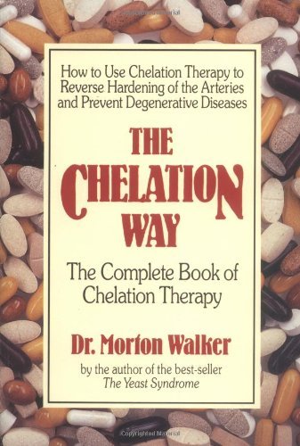 The Chelation Way: The Complete Book of Chelation Therapy [Paperback] [1989] (Author) Dr. Morton Walker