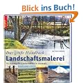 Das gro�e Handbuch Landschaftsmalerei: 50 traumhafte Landschaften in Aquarell