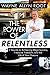 The Power of Relentless: 7 Secrets to Achieving Mega-Success, Financial Freedom, and the Life of Your Dreams