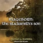 The Blacksmith's Son: Mageborn, Book 1 | Michael G. Manning