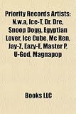 Priority Records Artists: N.w.a, Ice-T, Dr. Dre, Snoop Dogg, Egyptian Lover, Ice Cube, Mc Ren, Jay-Z, Eazy-E, Master P, U-God, Magnapop