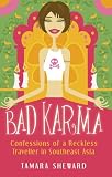 Bad Karma: Confessions of a Reckless Traveller in Southeast Asia