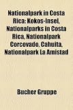 Nationalpark in Costa Rica: Kokos-Insel, Nationalparks in Costa Rica, Nationalpark Corcovado, Cahuita, Nationalpark La Amistad