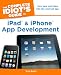 The Complete Idiot's Guide to iPad and iPhone App Development