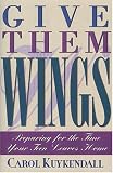Give Them Wings: Preparing for the Time Your Teen Leaves Home