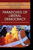 Paradoxes of liberal democracy : Islam, Western Europe, and the Danish cartoon crisis