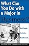 What Can You Do with a Major in Business?: Real People, Real Jobs, Real Rewards