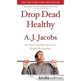 Drop Dead Healthy: One Man's Humble Quest for Bodily Perfection