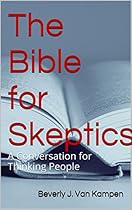 The Bible for Skeptics: A Conversation for Thinking People The Bible for Skeptics: A Conversation for Thinking People
