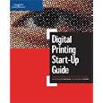 Digital Printing Start-Up Guide (Digital Process and Print)
