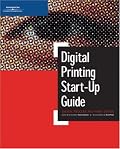 Digital Printing Start-Up Guide (Digital Process and Print)