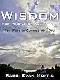 Wisdom for People of All Faiths: Ten Ways to Connect with God