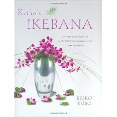 Keiko's Ikebana: A Contemporary Approach to the Traditional Japanese Art of Flower Arranging
