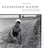 Wolfgang Schiffer: B&auml;uerinnen-Bilder: Fotografien aus 50 Jahren Land- und Hauswirtschaft - Monika Kania-Sch&uuml;tz, Josef Mangold, Ira Spieker, Gisbert Strotdrees