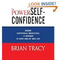 The Power of Self-Confidence: Become Unstoppable, Irresistible, and Unafraid in Every Area of Your Life