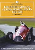 The international Ulster trophy races 1934-1955 : (also including the County Down Trophy and the Champion Handicap Trophy)