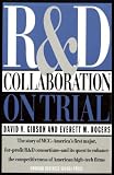 R & D Collaboration on Trial: The Microelectronics and Computer Technology Corporation