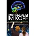 Das Universum im Kopf. Wie unser Gehirn funktioniert