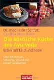 Produkt-Bild: Die k&ouml;stliche K&uuml;che des Ayurveda: Essen mit Leib und Seele. &Uuml;ber 200 Rezepte. Vollwertig, gesund und einfach zuzubereiten