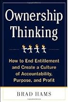 Ownership Thinking: How to End Entitlement and Create a Culture of Accountability, Purpose, and Profit