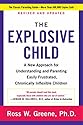 The Explosive Child: A New Approach for Understanding and Parenting Easily Frustrated, Chronically Inflexible Children