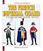 The French Imperial Guard: Cavalry 1804-1815 (Gendarmes d'Ordonnance, Gardes d'Honneur, Eclaireurs, Horse Artillery Regiments): Cavalry and Horse Artillery 1804-1815