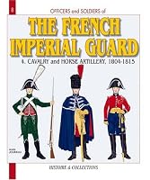 FRENCH IMPERIAL GUARD - VOL 4: 4 - Cavalry and Horse Artillery (Officers & Soldiers)