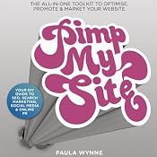 Pimp My Site: Your DIY Guide to SEO, Search Marketing, Social Media and Online PR | [Paula Wynne]