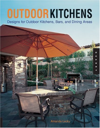 Outdoor Kitchens: Designs for Outdoor Kitchens, Bars, and Dinning Areas (Quarry Book)