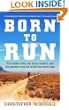Born to Run: The hidden tribe, the ultra-runners, and the greatest race the world has never seen: The Rise of Ultra-running and the Super-athlete Tribe
