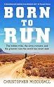 Born to Run: The hidden tribe, the ultra-runners, and the greatest race the world has never seen: The Rise of Ultra-running and the Super-athlete Tribe
