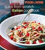Food & Wine Quick From Scratch Italian Cookbook