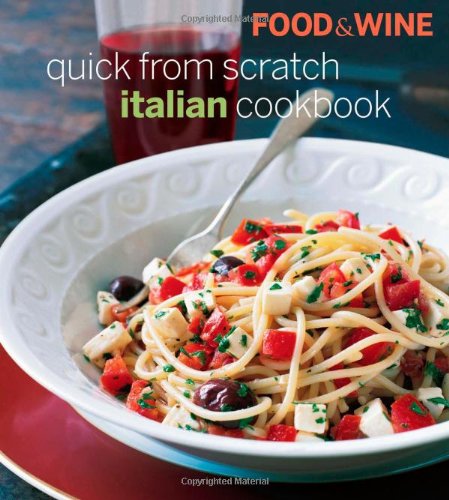 Food & Wine Quick From Scratch Italian Cookbook