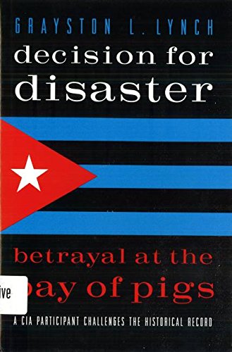 decision for disaster betrayal at the bay of pigs