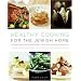 Healthy Cooking for the Jewish Home: 200 Recipes for Eating Well on Holidays and Every Day