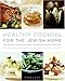 Healthy Cooking for the Jewish Home: 200 Recipes for Eating Well on Holidays and Every Day