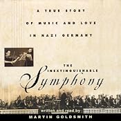 The Inextinguishable Symphony: A True Story of Music and Love in Nazi Germany | [Martin Goldsmith]