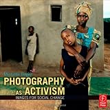 Photography as Activism: Images for Social Change