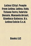 Latina (City): People from Latina, Latina, Italy, Tiziano Ferro, Fabrizio Donato, Manuela Arcuri, Gianluca Galasso, U.S. Latina Calci