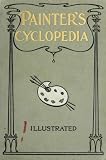 Cyclopedia of painting : containing useful and valuable information on the following subjects : adulteration of paint, blistering of paint, brushes, calcimining, carriage painting, china painting,etc