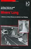 Miners Lung: A History of Dust Disease in British Coal Mining (Studies in Labour History)